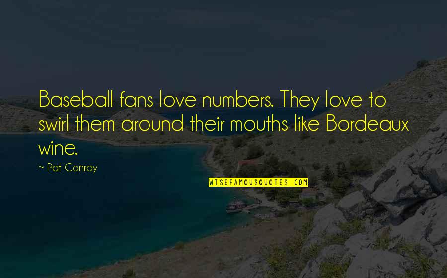 Baseball And Love Quotes By Pat Conroy: Baseball fans love numbers. They love to swirl