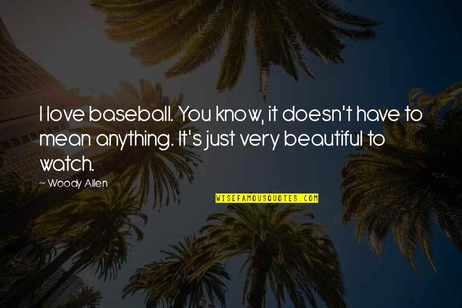 Baseball And Love Quotes By Woody Allen: I love baseball. You know, it doesn't have
