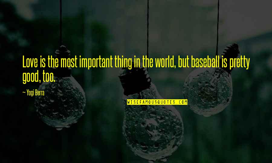 Baseball And Love Quotes By Yogi Berra: Love is the most important thing in the