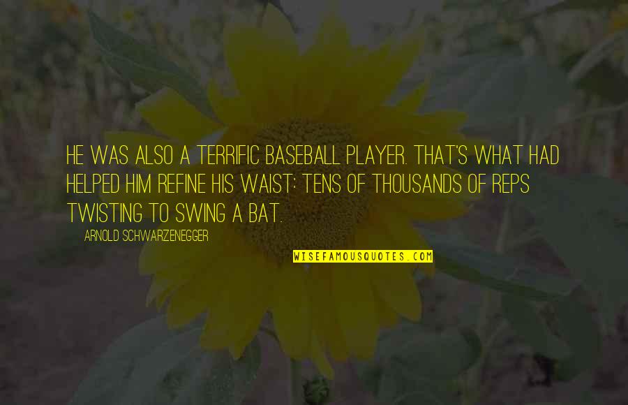 Baseball Bat Quotes By Arnold Schwarzenegger: He was also a terrific baseball player. That's