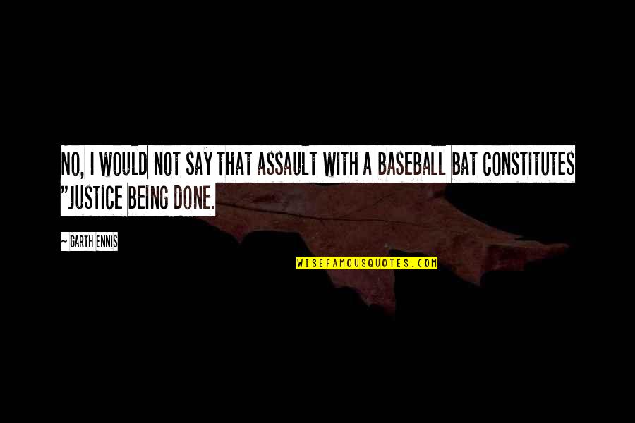 Baseball Bat Quotes By Garth Ennis: No, I would not say that assault with