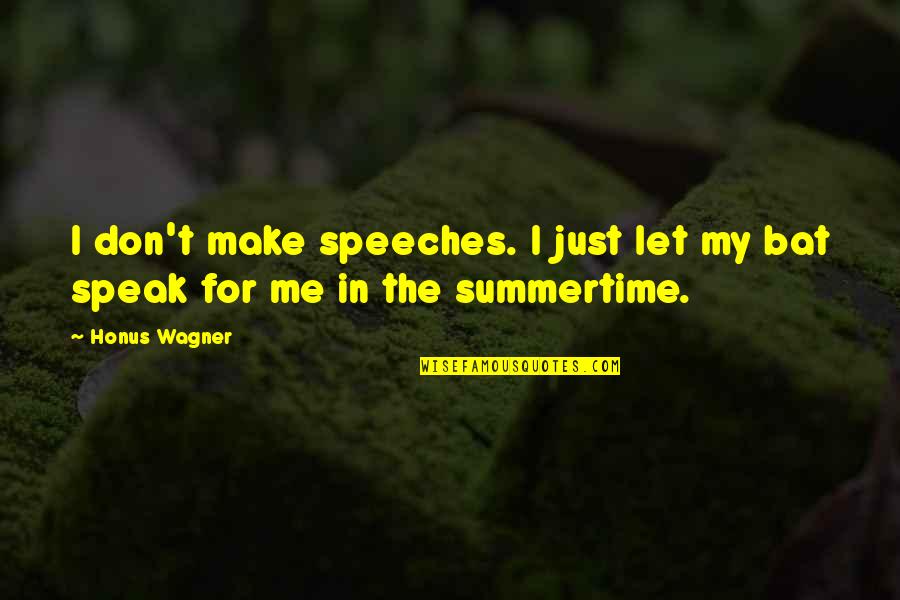 Baseball Bat Quotes By Honus Wagner: I don't make speeches. I just let my
