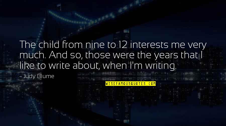 Baseball Being Hard Quotes By Judy Blume: The child from nine to 12 interests me