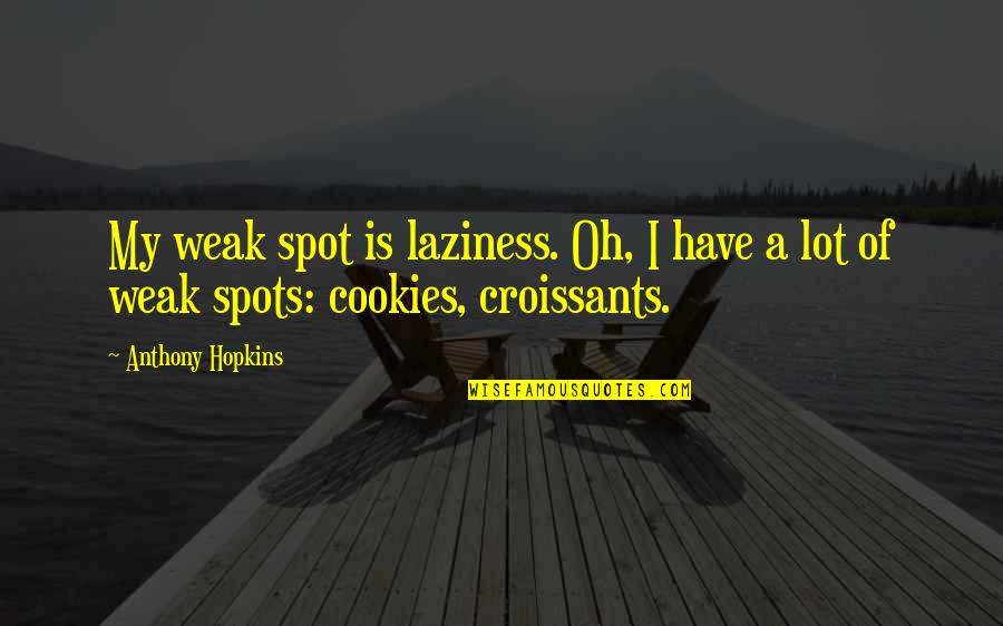 Baseball Bid Day Quotes By Anthony Hopkins: My weak spot is laziness. Oh, I have