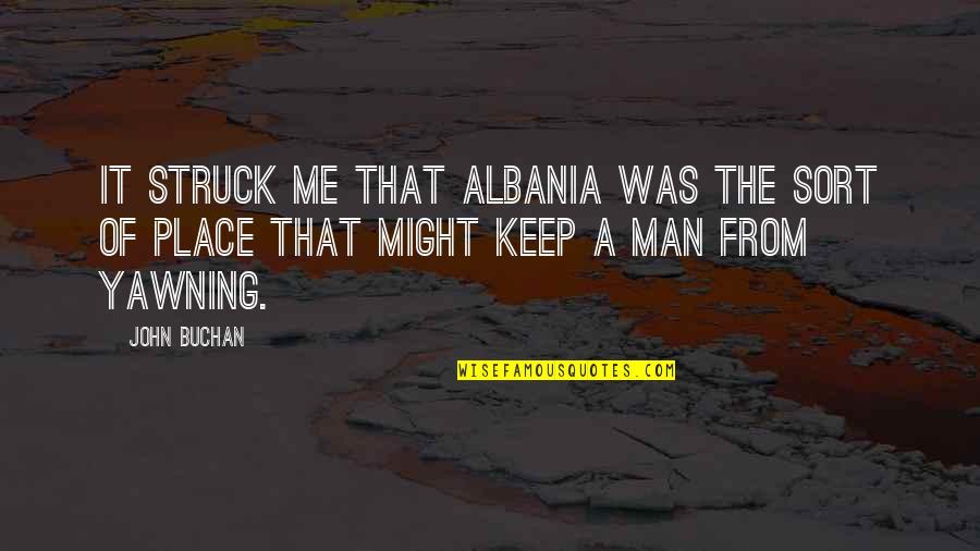 Baseball Catchers Quotes By John Buchan: It struck me that Albania was the sort