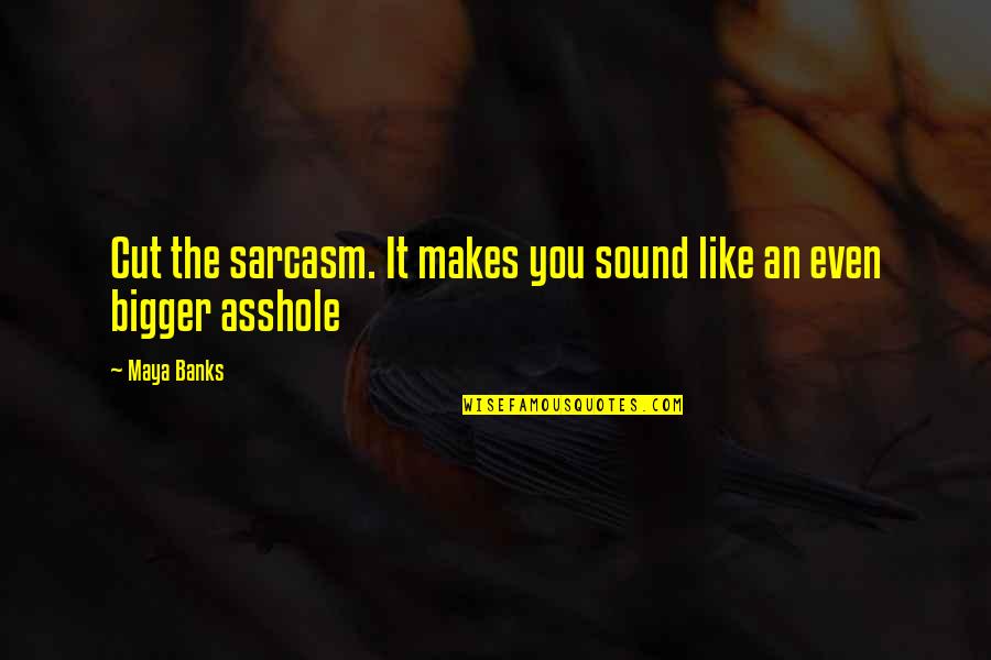Baseball Champion Quotes By Maya Banks: Cut the sarcasm. It makes you sound like