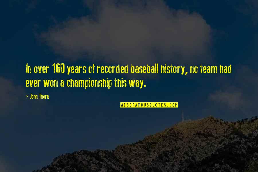 Baseball Championship Quotes By John Thorn: In over 160 years of recorded baseball history,