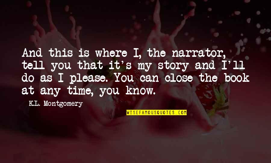 Baseball Championship Quotes By K.L. Montgomery: And this is where I, the narrator, tell