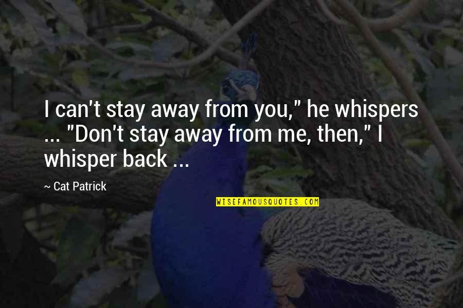 Baseball Chatter Quotes By Cat Patrick: I can't stay away from you," he whispers