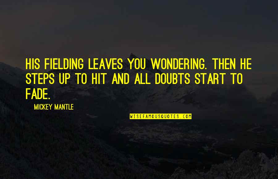Baseball Fielding Quotes By Mickey Mantle: His fielding leaves you wondering. Then he steps Baseball Fielding Quotes By Mickey Mantle: His fielding leaves you wondering. Then he steps
