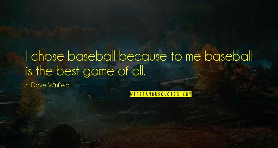 Baseball Game Quotes By Dave Winfield: I chose baseball because to me baseball is