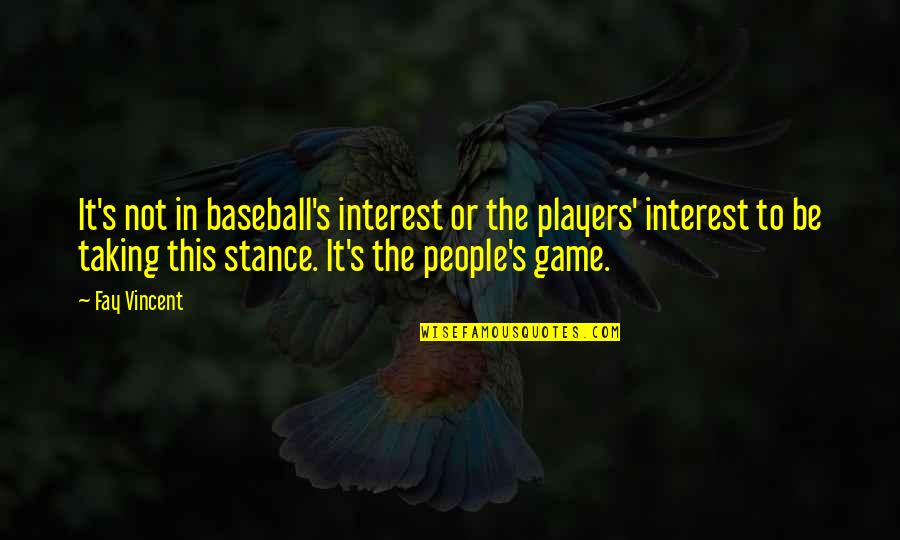 Baseball Game Quotes By Fay Vincent: It's not in baseball's interest or the players'