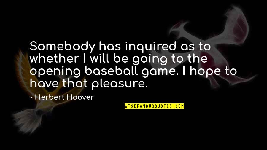 Baseball Game Quotes By Herbert Hoover: Somebody has inquired as to whether I will