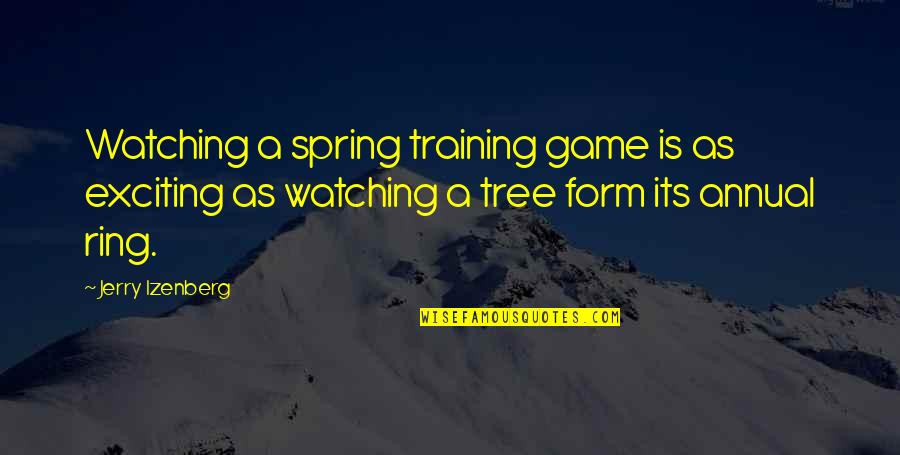 Baseball Game Quotes By Jerry Izenberg: Watching a spring training game is as exciting