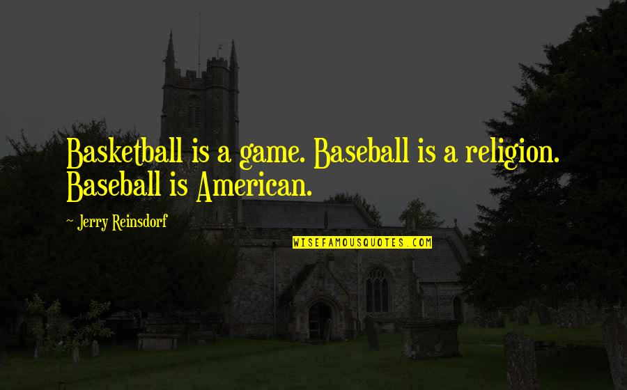 Baseball Game Quotes By Jerry Reinsdorf: Basketball is a game. Baseball is a religion.