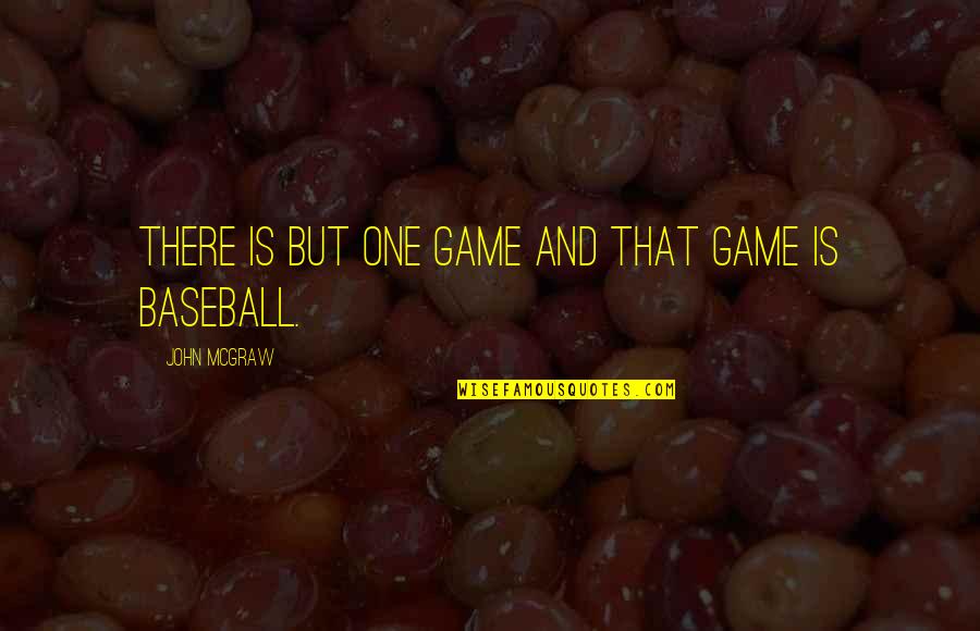 Baseball Game Quotes By John McGraw: There is but one game and that game