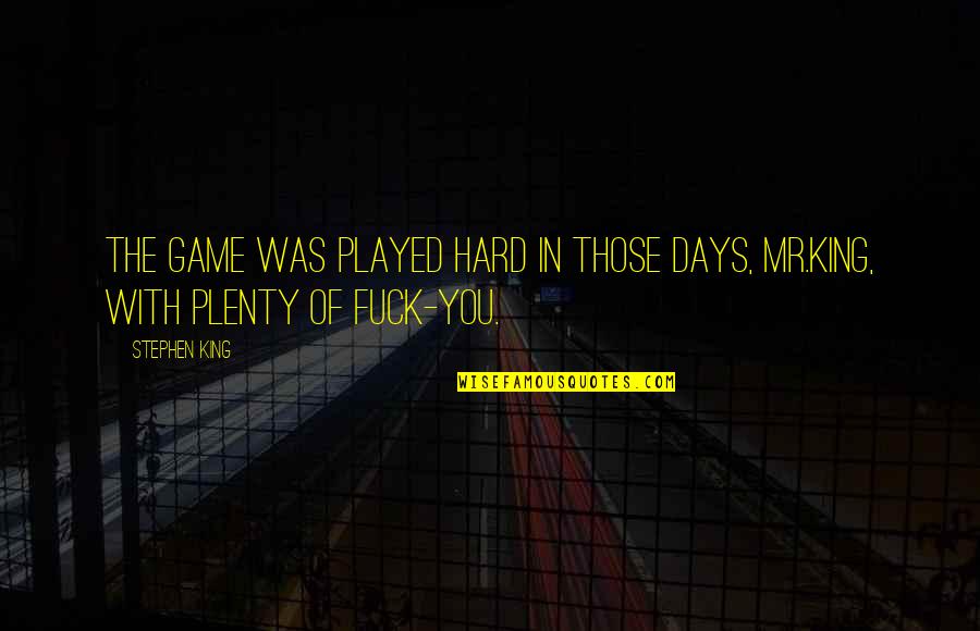 Baseball Game Quotes By Stephen King: The game was played hard in those days,
