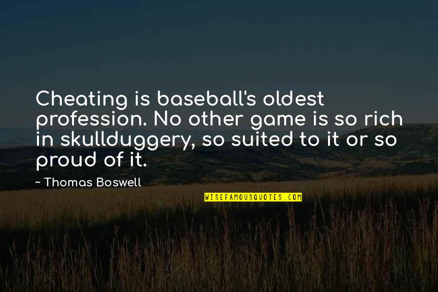 Baseball Game Quotes By Thomas Boswell: Cheating is baseball's oldest profession. No other game