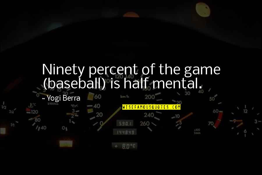 Baseball Game Quotes By Yogi Berra: Ninety percent of the game (baseball) is half
