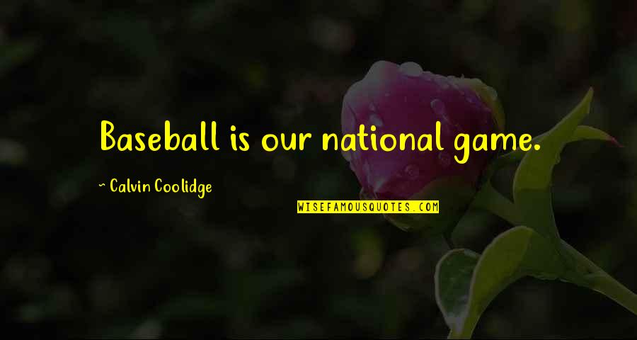 Baseball Games Quotes By Calvin Coolidge: Baseball is our national game.