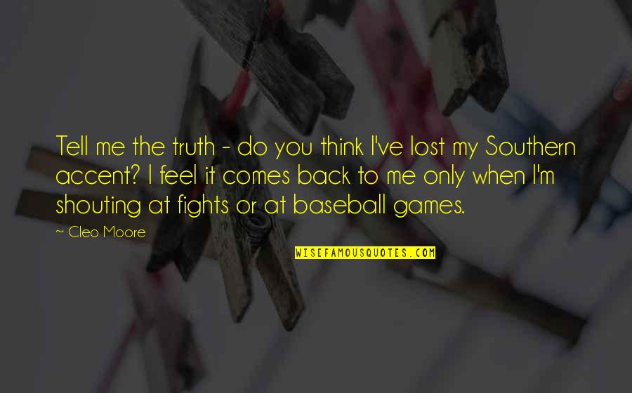 Baseball Games Quotes By Cleo Moore: Tell me the truth - do you think