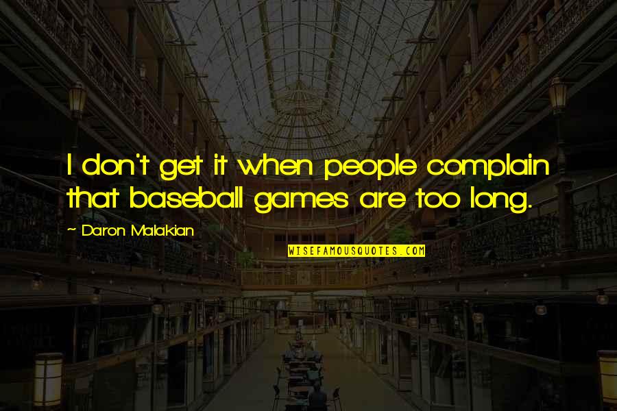 Baseball Games Quotes By Daron Malakian: I don't get it when people complain that