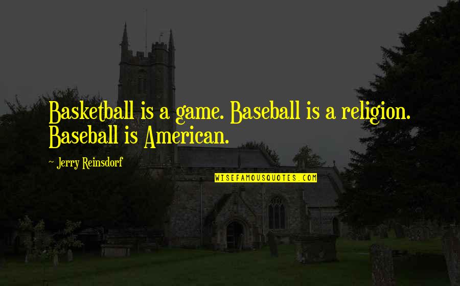 Baseball Games Quotes By Jerry Reinsdorf: Basketball is a game. Baseball is a religion.