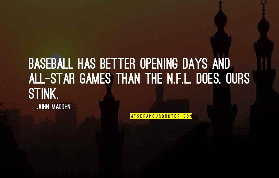 Baseball Games Quotes By John Madden: Baseball has better opening days and All-Star Games