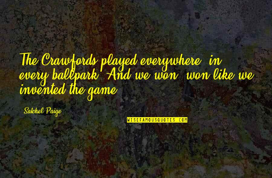 Baseball Games Quotes By Satchel Paige: The Crawfords played everywhere, in every ballpark. And