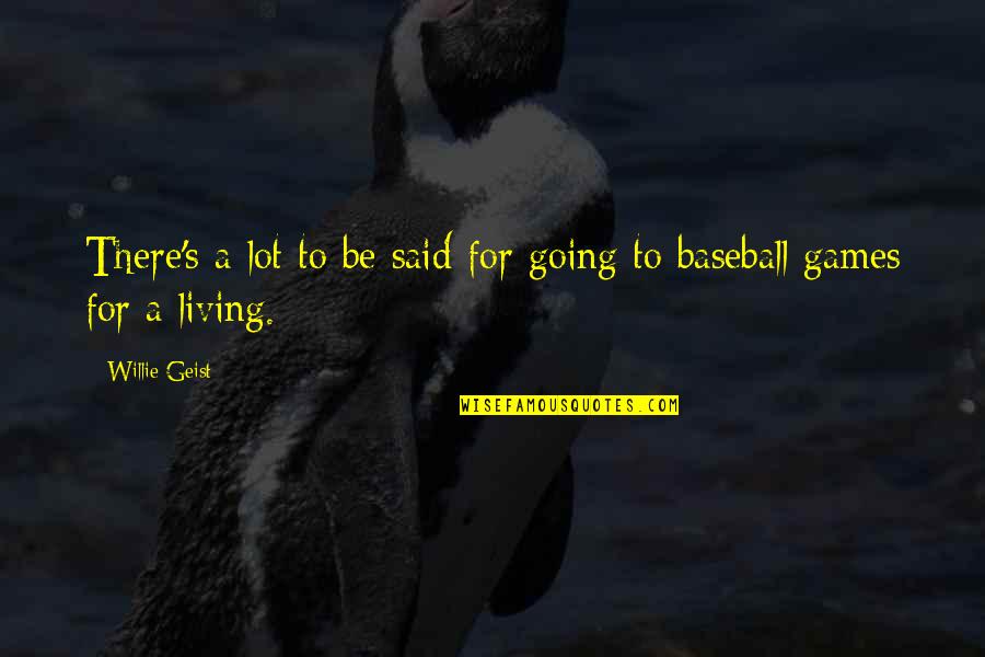 Baseball Games Quotes By Willie Geist: There's a lot to be said for going