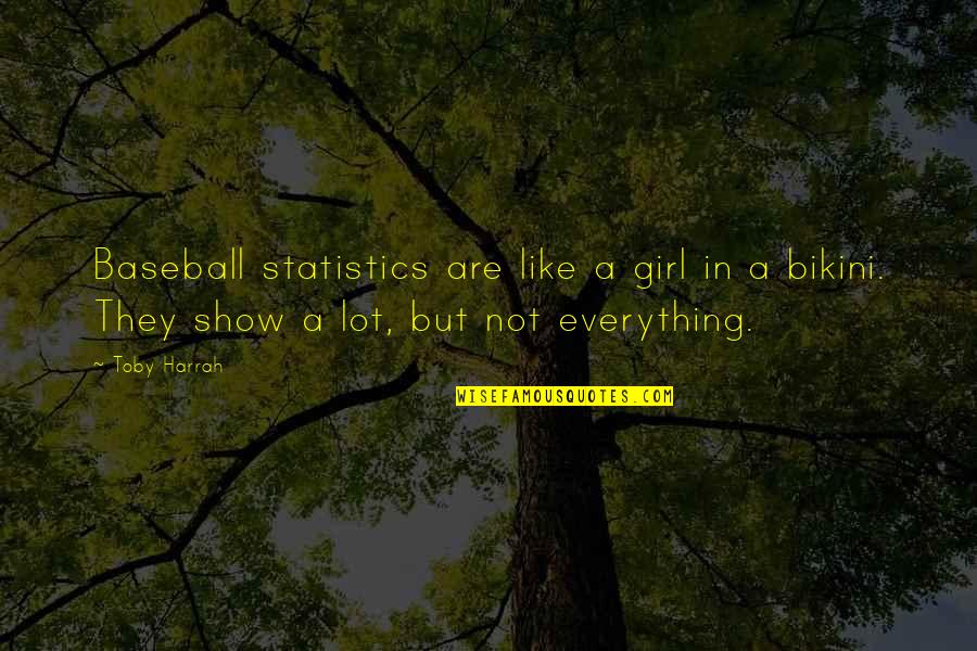 Baseball Girl Quotes By Toby Harrah: Baseball statistics are like a girl in a