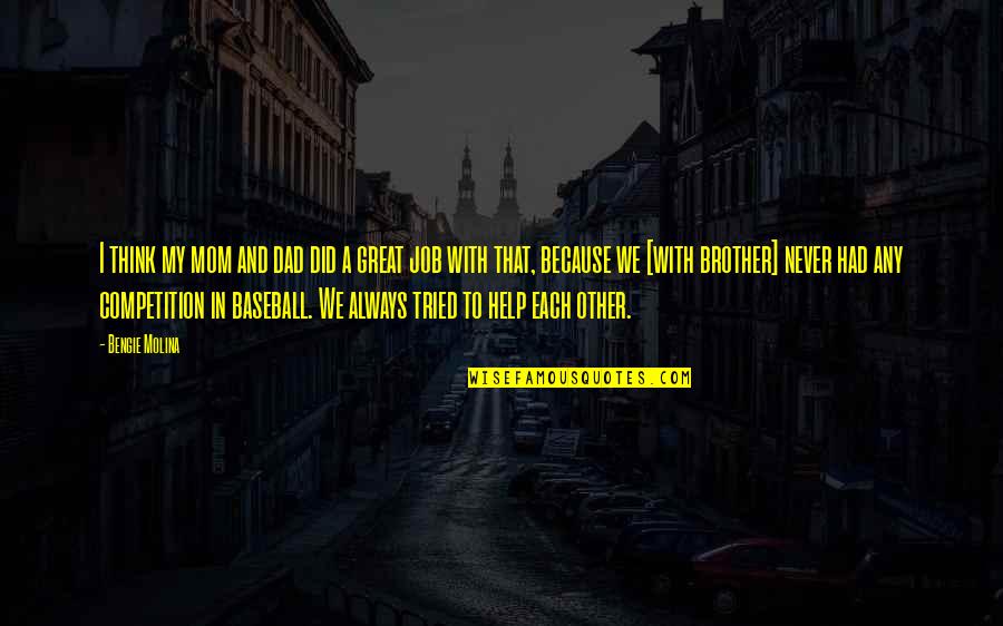 Baseball Great Quotes By Bengie Molina: I think my mom and dad did a