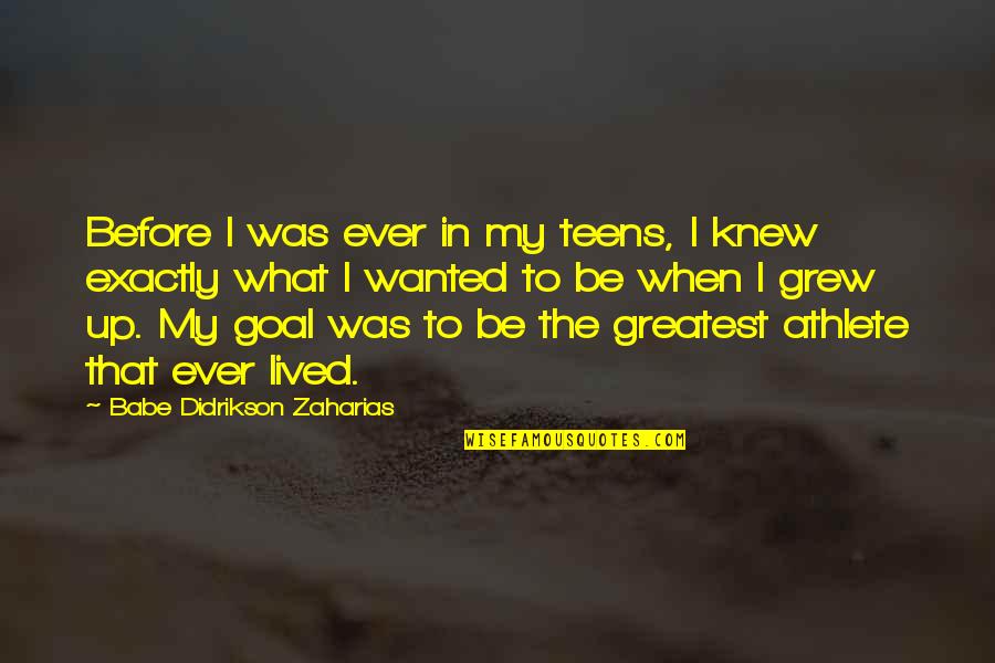 Baseball Greatest Quotes By Babe Didrikson Zaharias: Before I was ever in my teens, I