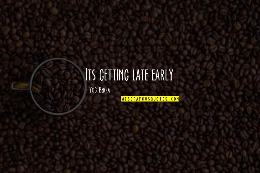 Baseball Humor Quotes By Yogi Berra: Its getting late early Baseball Humor Quotes By Yogi Berra: Its getting late early