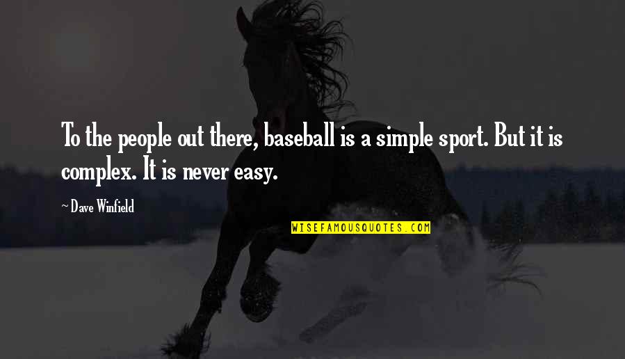 Baseball Is Easy Quotes By Dave Winfield: To the people out there, baseball is a Baseball Is Easy Quotes By Dave Winfield: To the people out there, baseball is a