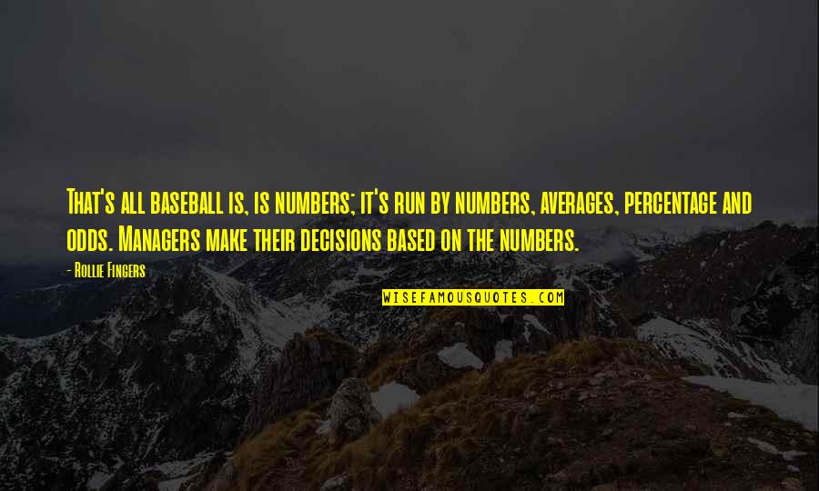 Baseball Managers Quotes By Rollie Fingers: That's all baseball is, is numbers; it's run Baseball Managers Quotes By Rollie Fingers: That's all baseball is, is numbers; it's run