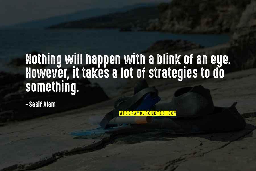 Baseball Managing Quotes By Saaif Alam: Nothing will happen with a blink of an