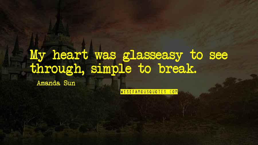 Baseball Outfield Quotes By Amanda Sun: My heart was glasseasy to see through, simple