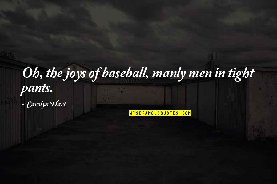 Baseball Pants Quotes By Carolyn Hart: Oh, the joys of baseball, manly men in