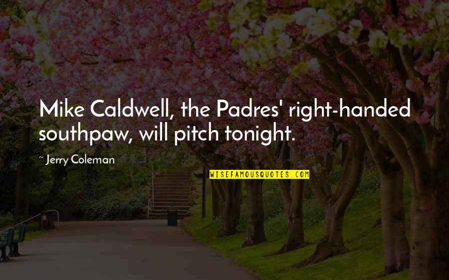 Baseball Pitch Quotes By Jerry Coleman: Mike Caldwell, the Padres' right-handed southpaw, will pitch