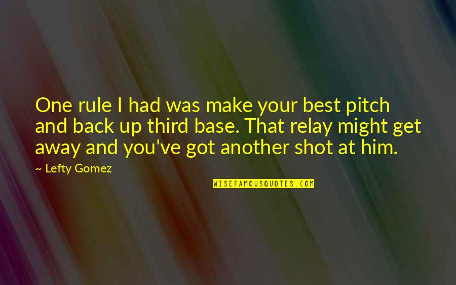 Baseball Pitch Quotes By Lefty Gomez: One rule I had was make your best