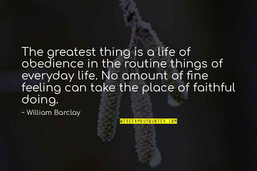 Baseball Pitch Quotes By William Barclay: The greatest thing is a life of obedience