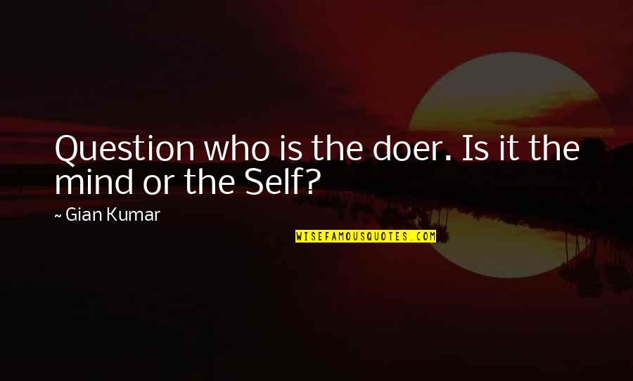 Baseball Pitchers Quotes By Gian Kumar: Question who is the doer. Is it the