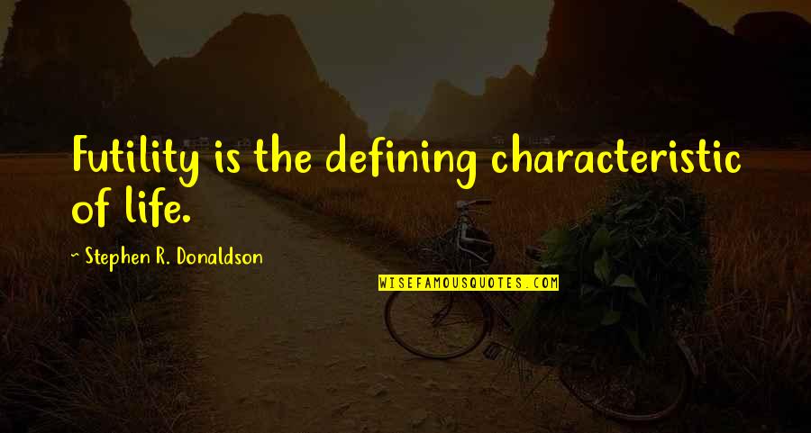 Baseball Pitchers Quotes By Stephen R. Donaldson: Futility is the defining characteristic of life.