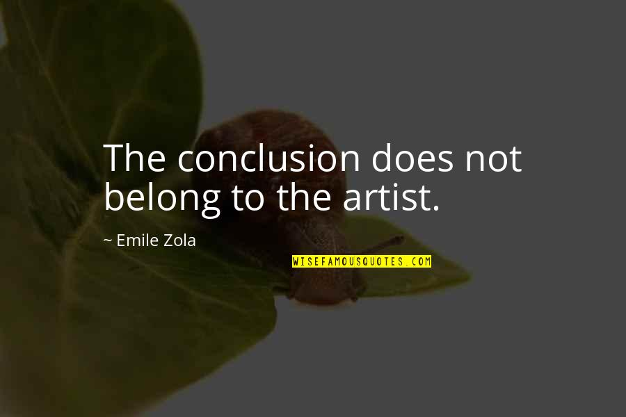 Baseball Players And Love Quotes By Emile Zola: The conclusion does not belong to the artist.
