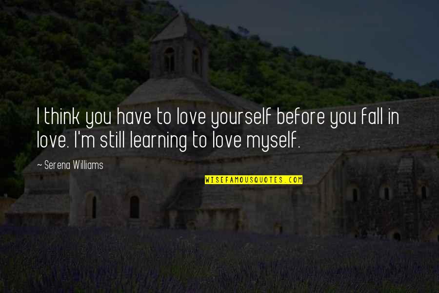 Baseball Players And Love Quotes By Serena Williams: I think you have to love yourself before