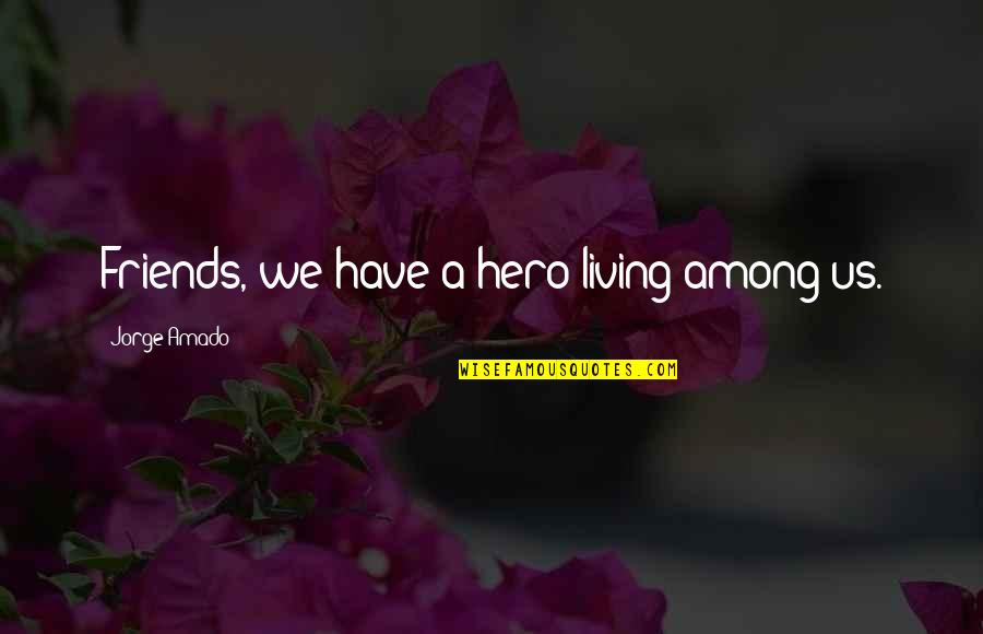 Baseball Players In A Slump Quotes By Jorge Amado: Friends, we have a hero living among us. Baseball Players In A Slump Quotes By Jorge Amado: Friends, we have a hero living among us.
