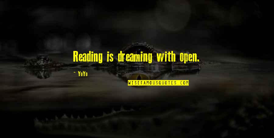 Baseball Preparation Quotes By YoYo: Reading is dreaming with open.