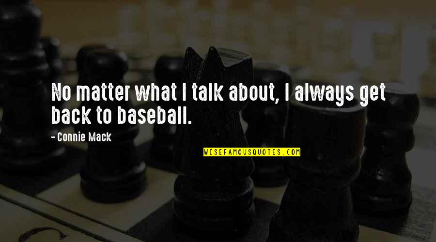 Baseball Quotes By Connie Mack: No matter what I talk about, I always