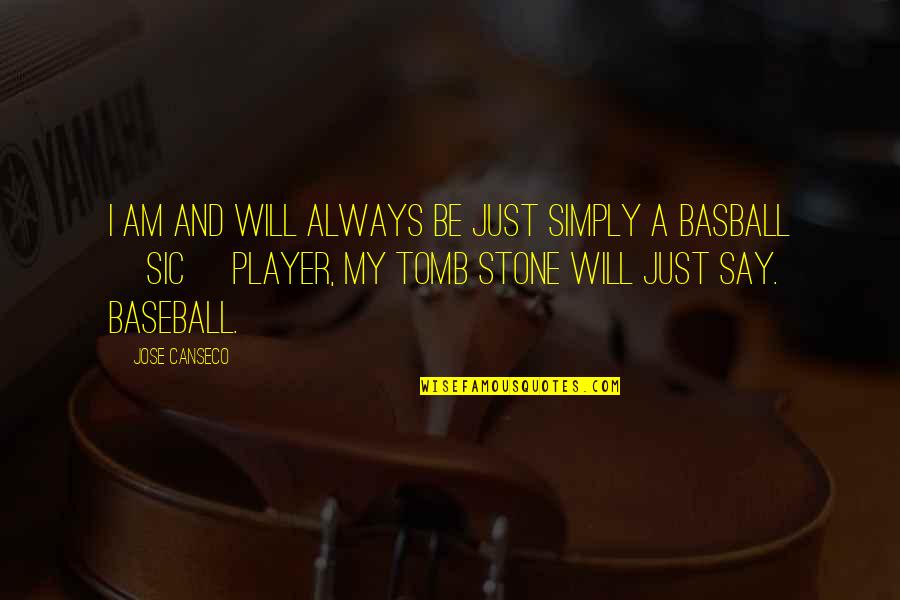 Baseball Quotes By Jose Canseco: I am and will always be just simply